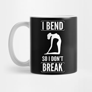 I bend so i dont break Mug